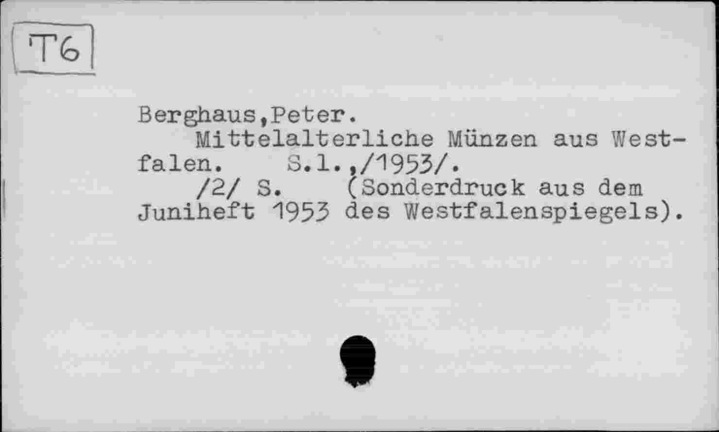 ﻿Berghaus,Peter.
Mittelalterliche Münzen aus Westfalen. S.l.,/1953/.
/2/ S. (Sonderdruck aus dem Juniheft 195З des Westfalenspiegels).